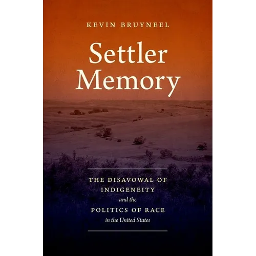 Settler Memory: The Disavowal of Indigeneity and the Politics of Race in the United States - Paperback