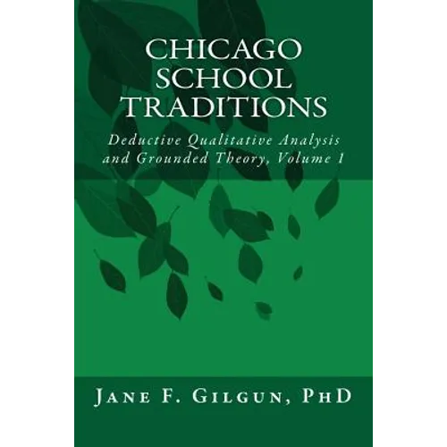 Chicago School Traditions: Deductive Qualitative Analysis and Grounded Theory Vol 1 - Paperback