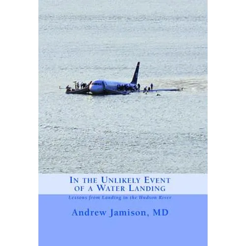 In the Unlikely Event of a Water Landing: Lessons from Landing in the Hudson River - Paperback