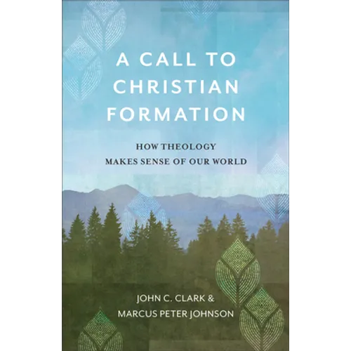 A Call to Christian Formation: How Theology Makes Sense of Our World - Paperback
