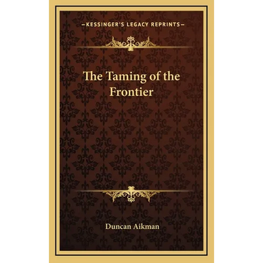 The Taming of the Frontier - Hardcover