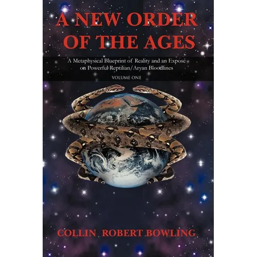 A New Order of the Ages: Volume One: A Metaphysical Blueprint of Reality and an Expose on Powerful Reptilian/Aryan Bloodlines - Paperback