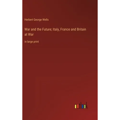 War and the Future; Italy, France and Britain at War: in large print - Hardcover