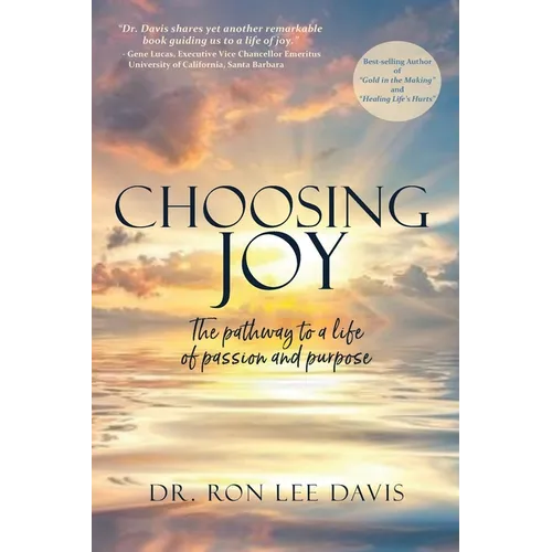 Choosing Joy: The Pathway to a Life of Passion and Purpose - Paperback