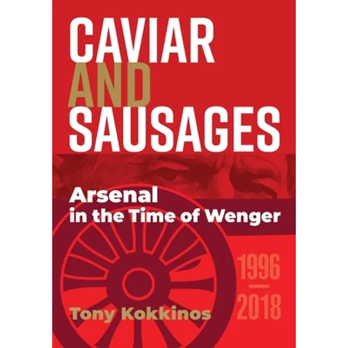 Caviar and Sausages: Arsenal in the Time of Wenger - Paperback