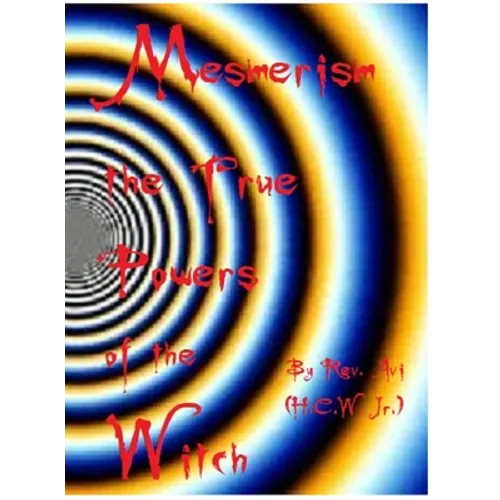 Mesmerism the True Power's of the Witch... - Hardcover