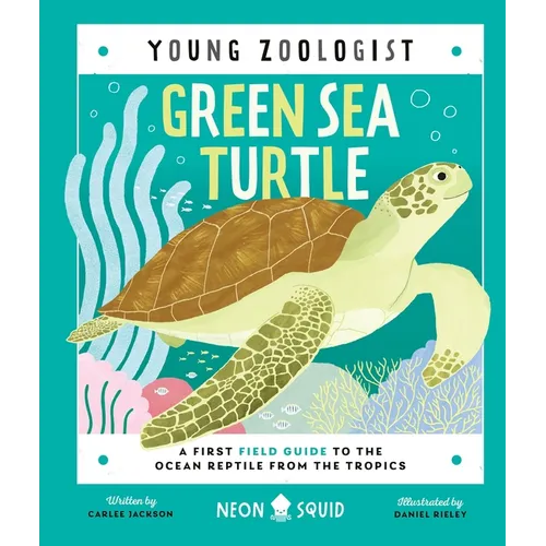 Green Sea Turtle (Young Zoologist): A First Field Guide to the Ocean Reptile from the Tropics - Hardcover