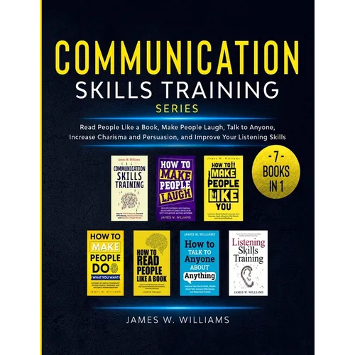 Communication Skills Training Series: 7 Books in 1 - Read People Like a Book, Make People Laugh, Talk to Anyone, Increase Charisma and Persuasion, and - Paperback