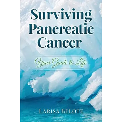 Surviving Pancreatic Cancer: Your Guide to Life - Paperback