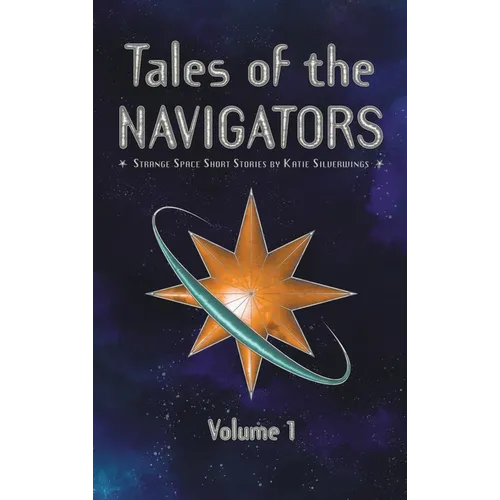 Tales of the Navigators: Strange Space Short Stories Volume 1 - Hardcover