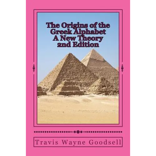 The Origins of the Greek Alphabet A New Theory: 2nd Edition - Paperback