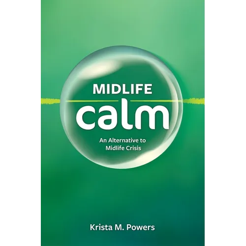 Midlife Calm: An Alternative to Midlife Crisis - Paperback