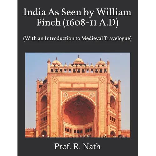 India As Seen by William Finch (1608-11 A.D): (With an Introduction to Medieval Travelogue) - Paperback