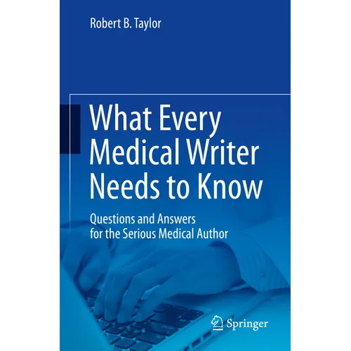 What Every Medical Writer Needs to Know: Questions and Answers for the Serious Medical Author - Paperback