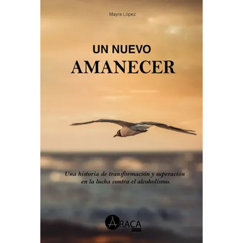 Un nuevo amanecer: Una historia de transformación y superación en la lucha contra el alcoholismo - Paperback