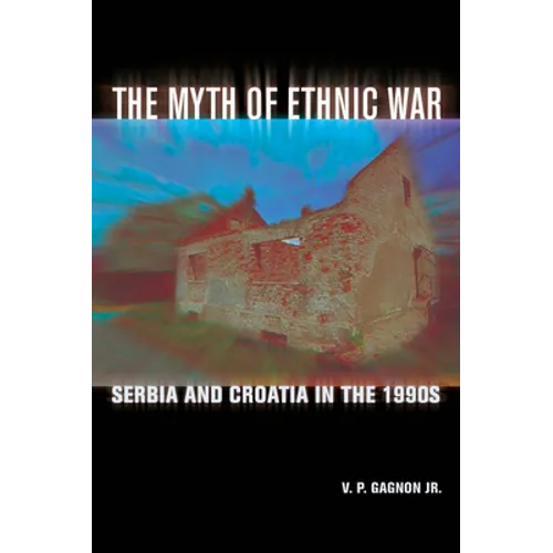 The Myth of Ethnic War: Serbia and Croatia in the 1990s - Paperback