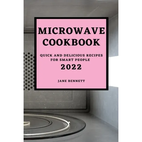 Microwave Cookbook 2022: Quick and Delicious Recipes for Smart People - Paperback