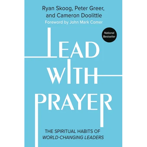 Lead with Prayer: The Spiritual Habits of World-Changing Leaders - Paperback