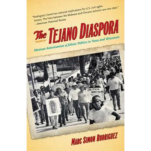 The Tejano Diaspora: Mexican Americanism and Ethnic Politics in Texas and Wisconsin - Paperback