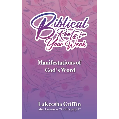 Biblical Roots for Your Week: Manifestations of God's Word - Hardcover
