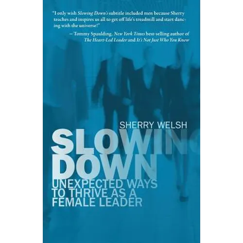 Slowing Down: Unexpected Ways to Thrive as a Female Leader - Paperback