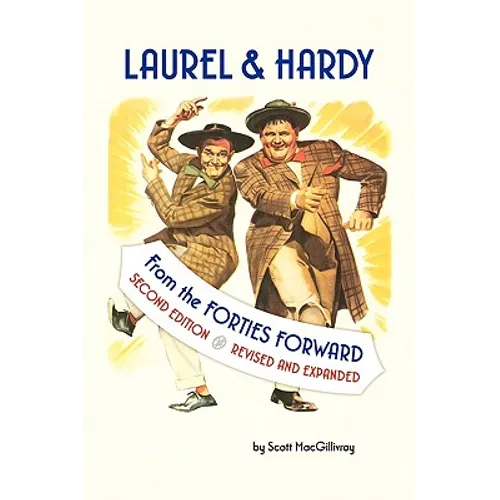 Laurel & Hardy: FROM THE FORTIES FORWARD: Second Edition, Revised and Expanded - Paperback