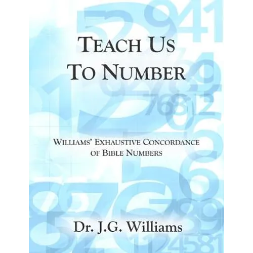 Teach Us To Number - English: Williams' Exhaustive Concordance of Bible Numbers - Paperback