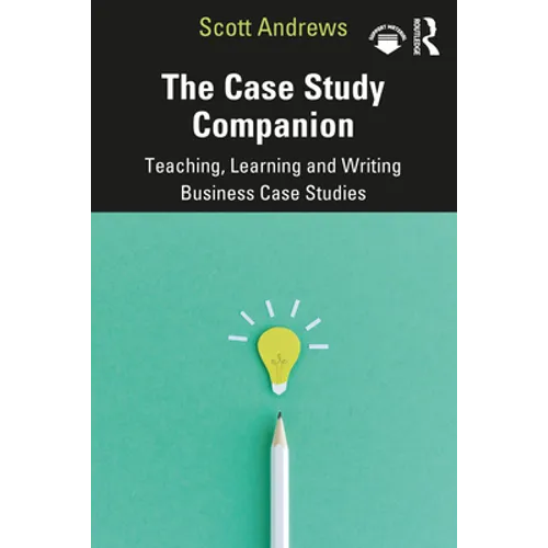 The Case Study Companion: Teaching, Learning and Writing Business Case Studies - Paperback
