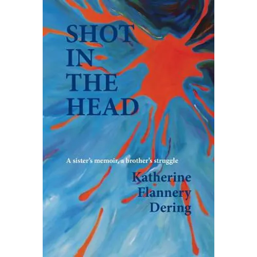 Shot in the Head a Sister's Memoir, a Brother's Struggle - Paperback