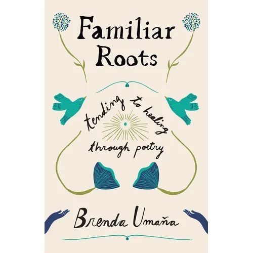 Familiar Roots: Tending to Healing Through Poetry - Paperback