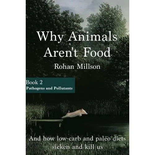 Why Animals Aren't Food, Book 2: Pathogens & Pollutants - Paperback