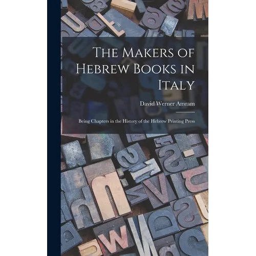 The Makers of Hebrew Books in Italy; Being Chapters in the History of the Hebrew Printing Press - Hardcover