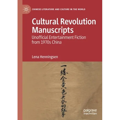 Cultural Revolution Manuscripts: Unofficial Entertainment Fiction from 1970s China - Paperback