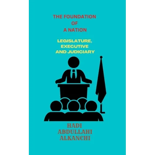 The Foundation of a Nation: Legislature, Executive and Judiciary - Paperback