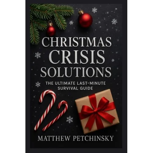 Christmas Crisis Solutions: The Ultimate Last-Minute Survival Guide - Paperback