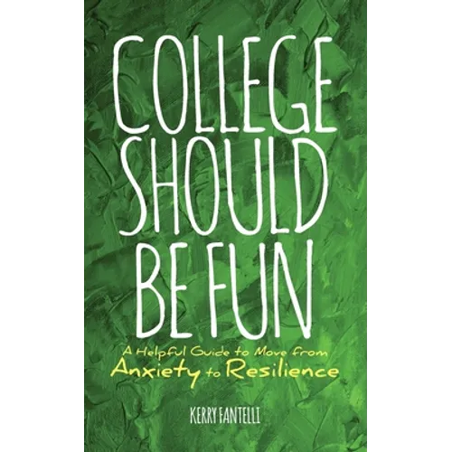 College should be fun: A helpful guide to move from anxiety to resilience - Paperback