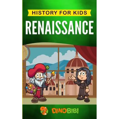 Renaissance: History for kids: A Captivating Guide to a Remarkable Period in European History - Paperback