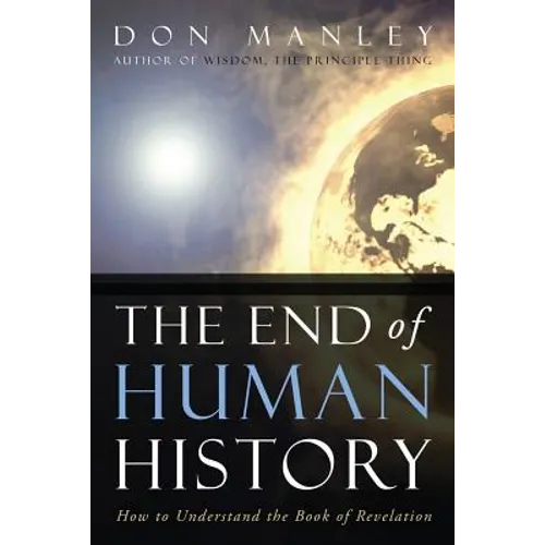 The End of Human History: How to Understand the Book of Revelation - Paperback