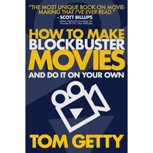 How To Make Blockbuster Movies: - And Do It On Your Own - Paperback