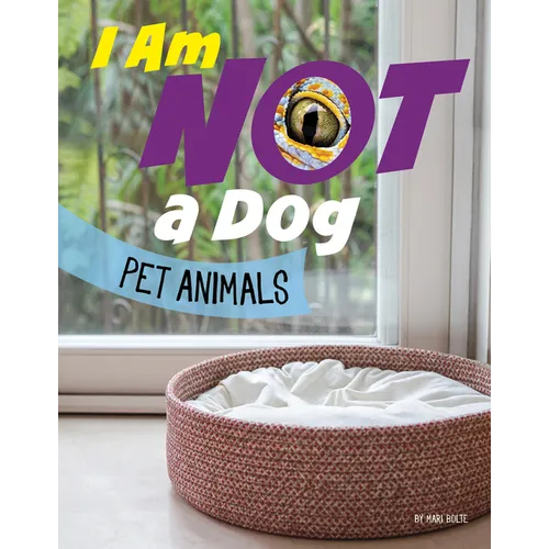 I Am Not a Dog: Pet Animals - Hardcover