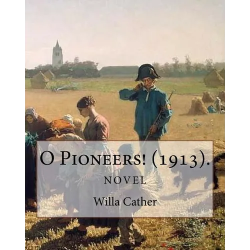 O Pioneers! (1913). By: Willa Cather (Novel): Willa Sibert Cather ( December 7, 1873 - April 24, 1947) was an American writer who achieved rec - Paperback