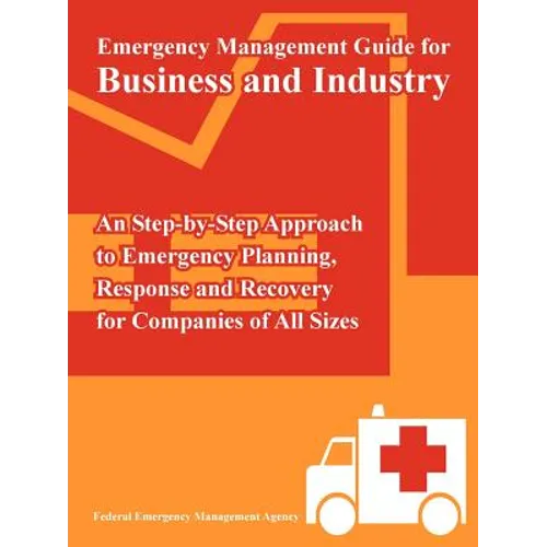 Emergency Management Guide for Business and Industry: An Step-by-Step Approach to Emergency Planning, Response and Recovery for Companies of All Sizes - Paperback