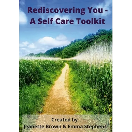 Rediscovering You: A Self Care Toolkit - Paperback