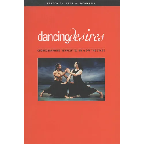 Dancing Desires: Choreographing Sexualities on and Off the Stage - Paperback