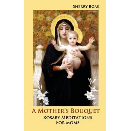 A Mother's Bouquet: Rosary Meditations for Moms - Paperback
