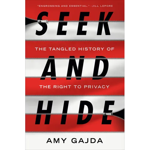 Seek and Hide: The Tangled History of the Right to Privacy - Hardcover