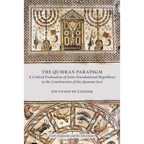 The Qumran Paradigm: A Critical Evaluation of Some Foundational Hypotheses in the Construction of the Qumran Sect - Paperback