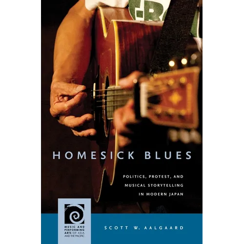 Homesick Blues: Politics, Protest, and Musical Storytelling in Modern Japan - Hardcover