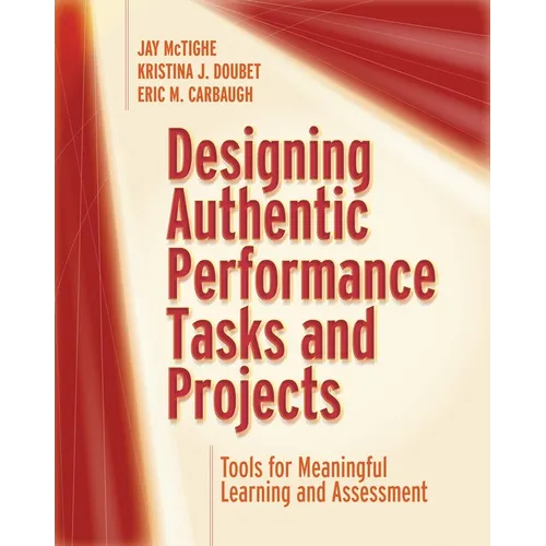 Designing Authentic Performance Tasks and Projects: Tools for Meaningful Learning and Assessment - Paperback
