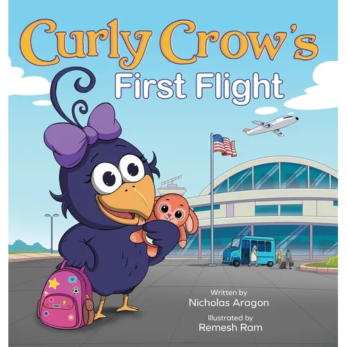 Curly Crow's First Flight: A Children's Picture Book for Boys Girls Traveling Kids Ages 4-8 Airplane Airport Adventure - Hardcover
